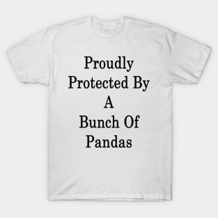 Proudly Protected By A Bunch Of Pandas T-Shirt